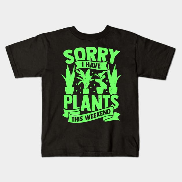 Sorry I Have Plants This Weekend Kids T-Shirt by Dolde08